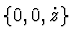 $\{0, 0, \dot z\}$