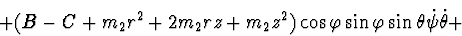 \begin{displaymath}+ (B - C + m_2 r^2 + 2 m_2 r z + m_2 z^2 ) \cos \varphi
\sin \varphi \sin \theta \dot \psi \dot \theta +
\end{displaymath}