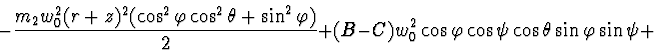 \begin{displaymath}- \frac{ m_2 w_0^2 (r + z)^2 ( \cos^2 \varphi \cos^2 \theta +...
...^2 \cos \varphi \cos \psi \cos \theta \sin \varphi \sin \psi +
\end{displaymath}