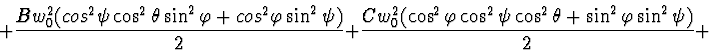 \begin{displaymath}+ \frac{B w_0^2 (cos^2 \psi \cos^2 \theta \sin^2 \varphi + co...
... \cos^2 \psi \cos^2 \theta + \sin^2 \varphi \sin^2 \psi)}{2} +
\end{displaymath}