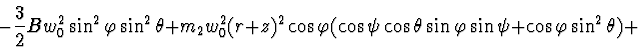 \begin{displaymath}- \frac{3}{2} B w_0^2 \sin^2 \varphi \sin^2 \theta +
m_2 w_0...
...\theta \sin \varphi \sin \psi +
\cos \varphi \sin^2 \theta) +
\end{displaymath}