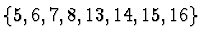 $\{5,6,7,8,13,14,15,16\}$
