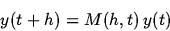 \begin{displaymath}y(t + h) = M(h,t)\, y(t)
\end{displaymath}