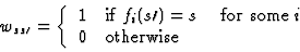 \begin{displaymath}w_{ss\prime}=
\left\{ \begin{array}{lll}
1 & \mbox{if $f_i(...
...for some $i$ } \\
0 & {\rm otherwise} &
\end{array} \right.
\end{displaymath}