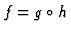 $f=g\circ h$