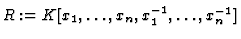 $R:=K\lbrack x_1,\ldots ,x_n,
x_1^{-1}, \ldots , x_n^{-1}\rbrack$
