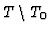 $T\setminus T_0$