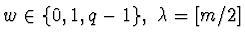 $w \in \{0,1,q-1\},
~\lambda=[m/2]$