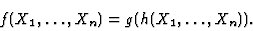 \begin{displaymath}f(X_1,\dots,X_n) = g(h(X_1,\dots,X_n)).\end{displaymath}