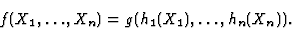 \begin{displaymath}f(X_1,\dots,X_n) = g(h_1(X_1),\dots,h_n(X_n)).\end{displaymath}