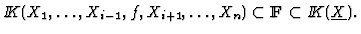 $I\!\!K(X_1,\dots,X_{i-1},f,X_{i+1},\dots,X_n) \subset {\rm I\kern -2.2pt F\hskip 1pt}\subset
I\!\!K(\underline{X}).$