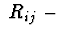 $\ R_{ij}\ -$
