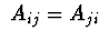 $\ A_ {ij} = A_ {ji} \ $