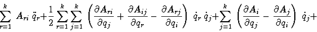 \begin{displaymath}\sum^{k}_{r=1}\ A_{ri}\ \ddot q_{r} +
{1\over 2} \sum^{k}_{r=...
...j}} -
{\partial A_{j}\over \partial q_{i}}\right)\ \dot q_{j}+
\end{displaymath}
