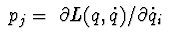 $\ p_ {j}
=\ \partial L (q, \dot q) / \partial \dot q_ {i} \ $