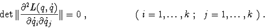 \begin{displaymath}\det \Vert {\partial^2 L(q, \dot q) \over \partial \dot q_{i}...
...rt = 0\ ,
\hskip 2cm (\ i=1,\ldots,k\ ; \ \ j=1,\ldots,k\ )\ .
\end{displaymath}
