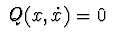 $\ Q(x,\dot x)=0\ $