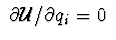 $\ \partial {\cal U}/ \partial q_{i}= 0\ $