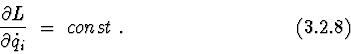 \begin{displaymath}{\partial L\over \partial \dot q_{i}}\ =\ const\ . \eqno(3.2.8)
\end{displaymath}