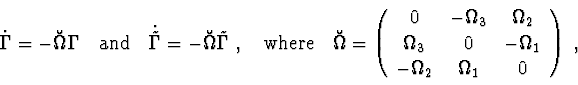 \begin{displaymath}\dot \Gamma = - \breve{\Omega}\Gamma \ \ \ {\rm and} \ \ \
\d...
...ega_{1} \\
-\Omega_{2} & \Omega_{1} & 0
\end{array}\right)\ , \end{displaymath}