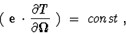 \begin{displaymath}(\ {\bf e\ \cdot }\ {\partial T\over \partial \bf\Omega }\ )\ =\ const\ ,
\end{displaymath}