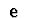 $\ {\bf e}\ $