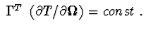 $\ \Gamma^{T}\ \left(\partial T/ \partial {\bf\Omega }\right) = const\ .$