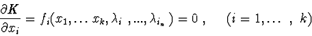 \begin{displaymath}{\partial K\over \partial x_{i}} = f_{i}(x_{1},\ldots
x_{k}, ...
...i_{1}},...,\lambda _{i_{n}}) = 0\ ,\ \ \ \
(i=1,\ldots \ ,\ k)
\end{displaymath}