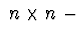 $\ n \times n \ -$