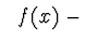 $\ \ f(x)\ -$