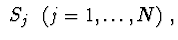 $\ S_{j}\ \ (j = 1,\ldots,N)\ ,$