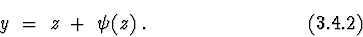 \begin{displaymath}y\ =\ z\ +\ \psi(z)\ . \eqno {(3.4.2)} \end{displaymath}