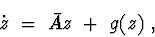 \begin{displaymath}\dot z\ =\ \bar A z\ +\ g(z)\ , \end{displaymath}