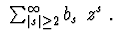 $\ \sum_ {\vert s \vert \geq 2}^{\infty} {b_s\ z^s}\ .$