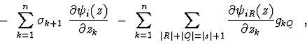 \begin{displaymath}-\ \sum_{k=1}^{n} {\sigma_{k+1}\ {{\partial \psi_i(z)}\over {...
...+1}
{{\partial \psi_{iR}(z)}\over {\partial z_k}} g_{kQ} }\ \ ,\end{displaymath}