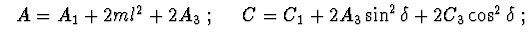 $\ \ A = A_{1}+ 2ml^{2}+ 2A_{3}\ ;\ \
\ \ C = C_{1}+ 2A_{3}\sin^{2}\delta + 2C_{3}\cos^{2}\delta\ ; $