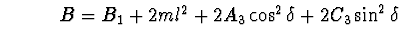$\hskip 1.2cm
B = B_{1}+ 2ml^{2}+ 2A_{3}\cos ^{2}\delta + 2C_{3}\sin ^{2}\delta $