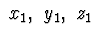 $\ x_ {1},\ y_ {1},\ z_ {1} \ $