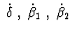 $\ \dot{\delta }\ ,\ \dot{\beta }_{1}\ ,\ \dot{\beta }_{2}\ $