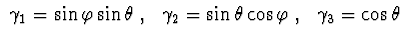 $\ \gamma_{1} = \sin \varphi \sin \theta \ ,
\ \ \gamma_{2} = \sin\theta \cos \varphi\ ,
\ \ \gamma_{3} = \cos \theta \ $