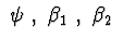 $\ \psi\ ,\ \beta_1\ ,\ \beta_2\ $