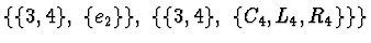 $\{\{3, 4\},\ \{e_2\}\},\ \{\{3, 4\},\ \{C_4, L_4, R_4\}\}\}$