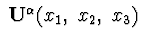 $\ {\bf U}^{\alpha }(x_{1},\ x_{2},\ x_{3})\ $