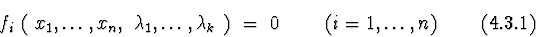 \begin{displaymath}f_{i}\ (\ x_{1},\ldots,x_{n},\ \lambda_{1},\ldots,\lambda_{k}\ )\ =\ 0 \ \ \ \
\ \ \ (i=1,\ldots,n) \eqno(4.3.1)
\end{displaymath}