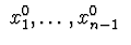 $\ x_{1}^0,\ldots,x_{n-1}^0\ $