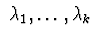 $\ \lambda_{1},\ldots,\lambda_{k}$