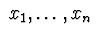 $\ x_{1},\ldots,x_{n}\ $