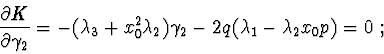 \begin{displaymath}{\partial K \over \partial \gamma_{2}} =
-(\lambda_{3}+x_{0}^2\lambda_{2})\gamma_{2}-2q(\lambda_{1}-\lambda_{2}x_{0}p)=0\ ;
\end{displaymath}