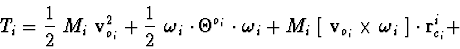 \begin{displaymath}T_{i}= {1\over 2}\ M_{i}\ {\bf v}^{2}_{o_i} +
{1\over 2}\ \mb...
...times \mbox{\boldmath $\omega$}_{i}\ ]\cdot {\bf r}^{i}_{c_i}+
\end{displaymath}