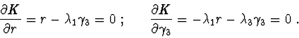 \begin{displaymath}{\partial K \over \partial r} = r - \lambda_{1}\gamma_{3}=0\ ...
...rtial \gamma_{3}} = -\lambda_{1}r - \lambda_{3}\gamma_{3}=0\ .
\end{displaymath}